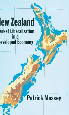 New Zealand: Market Liberalization in a Developed Economy by Massey, Patrick