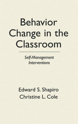 Behavior Change in the Classroom: Self-Management Interventions by Shapiro, Edward S.