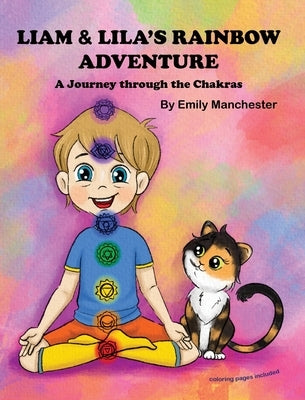 Liam and Lila's Rainbow Adventure - A Journey Through the Chakras by Manchester, Emily