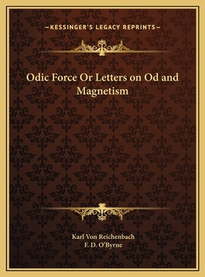 Odic Force Or Letters on Od and Magnetism by Von Reichenbach, Karl