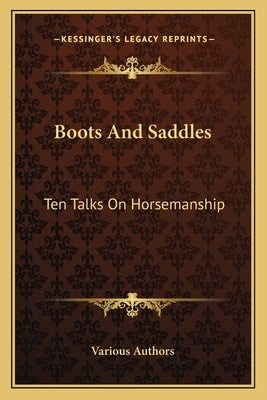 Boots And Saddles: Ten Talks On Horsemanship by Various Authors