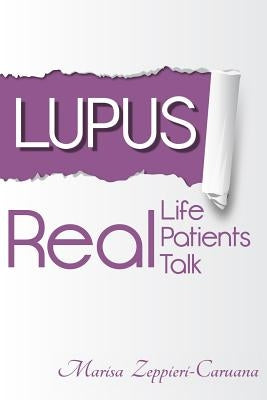 Lupus: Real Life, Real Patients, Real Talk by Zeppieri-Caruana, Marisa L.