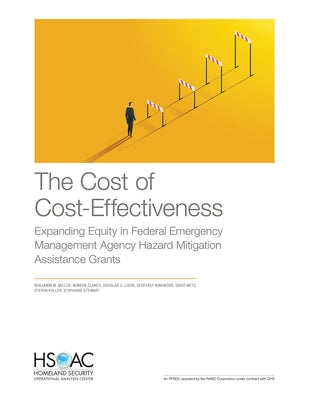 The Cost of Cost-Effectiveness: Expanding Equity in Federal Emergency Management Agency Hazard Mitigation Assistance Grants by Miller, Benjamin M.