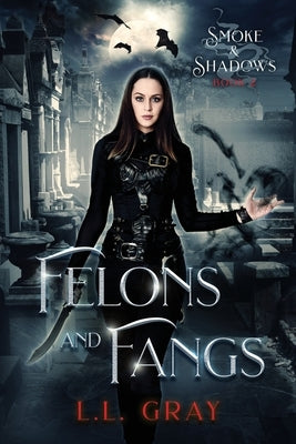 Felons and Fangs by Gray, L. L.