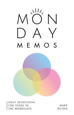 Monday Memos: A daily devotional for those in the workplace. by Bilton, Mark