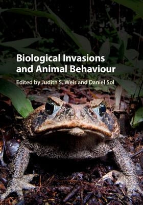 Biological Invasions and Animal Behaviour by Weis, Judith S.