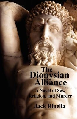 The Dionysian Alliance: A Novel of Sex, Religion, and Murder by Rinella, Jack