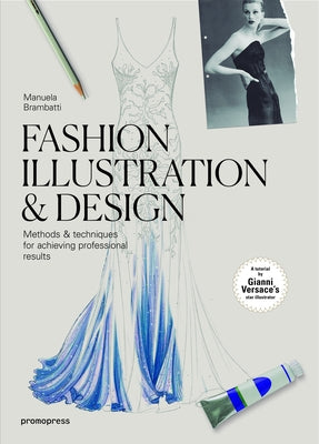 Fashion Illustration & Design: Methods & Techniques for Achieving Professional Results by Brambatti, Manuela