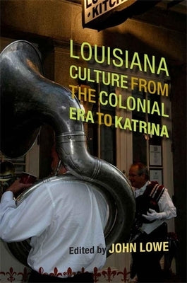 Louisiana Culture from the Colonial Era to Katrina by Lowe, John Wharton