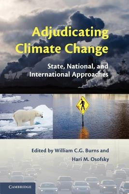 Adjudicating Climate Change: State, National, and International Approaches by Burns, William C. G.