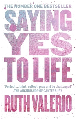 Saying Yes to Life: Originally Published as the Archbishop of Canterbury's Lent Book 2020 by Valerio, Ruth