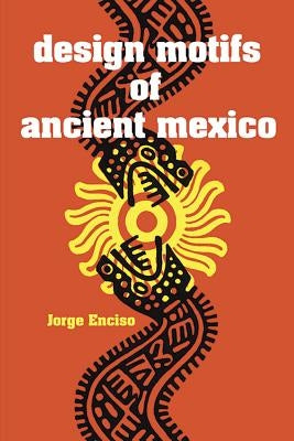 Design Motifs of Ancient Mexico by Enciso, Jorge