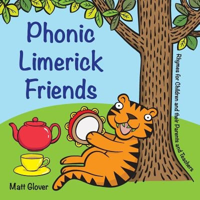 Phonic Limerick Friends - Rhymes for Children and their Parents and Teachers by Glover, Matt