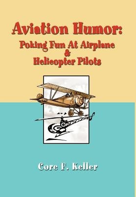 Aviation Humor: Poking Fun At Airplane by Keller, Core F.