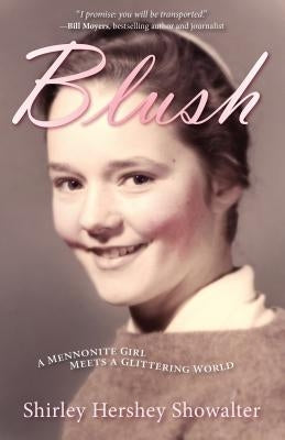 Blush: A Mennonite Girl Meets a Glittering World by Hershey Showalter, Shirley