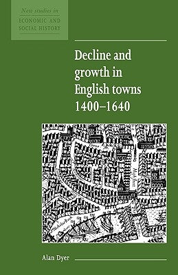 Decline and Growth in English Towns 1400-1640 by Dyer, Alan