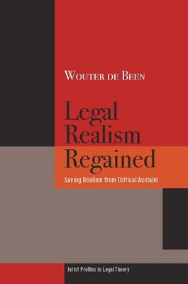 Legal Realism Regained: Saving Realism from Critical Acclaim by De Been, Wouter