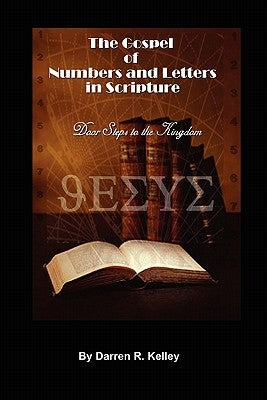 The Gospel of Numbers and Letters in Scripture by Kelley, Darren