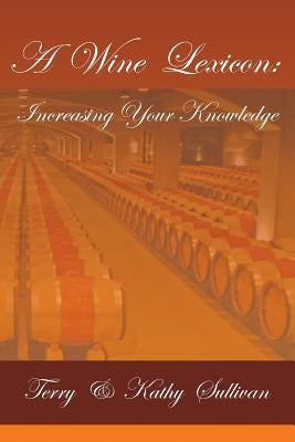 A Wine Lexicon: Increasing Your Knowledge by Sullivan, Terry