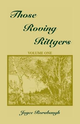 Those Roving Rittgers, Volume 1 by Rorabaugh, Joyce