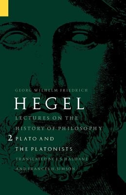 Lectures on the History of Philosophy, Volume 2: Plato and the Platonists by Hegel, Georg Wilhelm Friedri