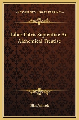 Liber Patris Sapientiae an Alchemical Treatise by Ashmole, Elias