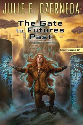 The Gate to Futures Past by Czerneda, Julie E.
