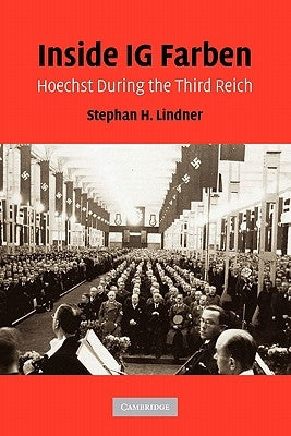 Inside Ig Farben: Hoechst During the Third Reich by Lindner, Stephan H.