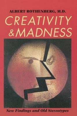 Creativity and Madness: New Findings and Old Stereotypes by Rothenberg, Albert