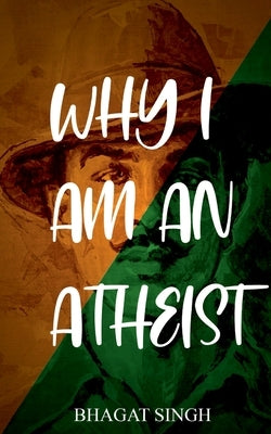 Why I Am an Atheist by Singh, Bhagat