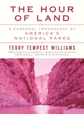 The Hour of Land: A Personal Topography of America's National Parks by Williams, Terry Tempest