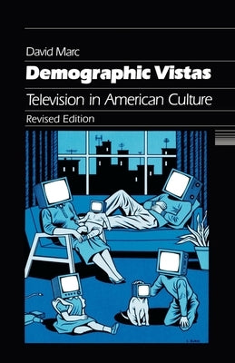Demographic Vistas: Television in American Culture by Marc, David