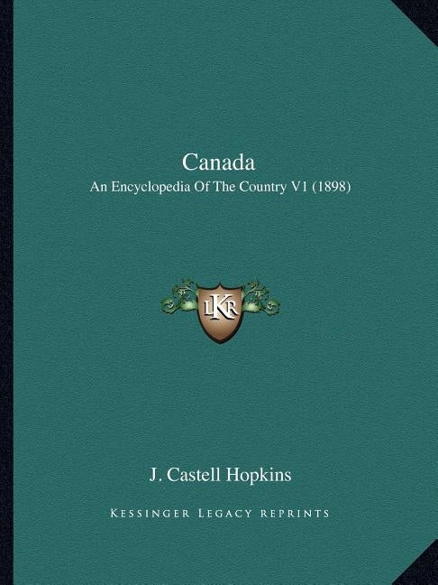 Canada: An Encyclopedia Of The Country V1 (1898) by Hopkins, J. Castell