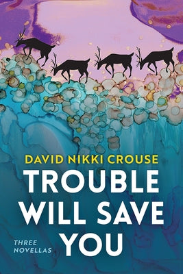 Trouble Will Save You: Three Novellas by Crouse, David Nikki