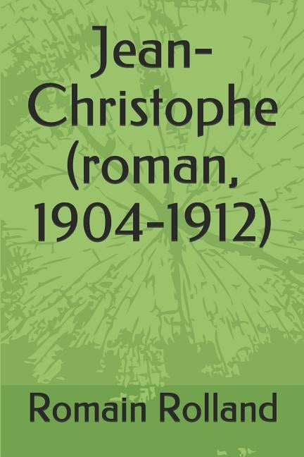 Jean-Christophe (roman, 1904-1912) by Rolland, Romain