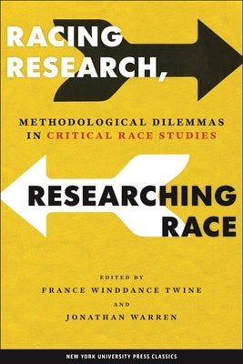 Racing Research, Researching Race: Methodological Dilemmas in Critical Race Studies by Twine, France Winddance