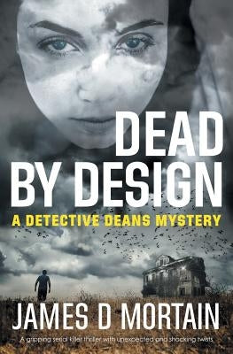 Dead By Design: A gripping serial killer thriller with unexpected & shocking twists. by Mortain, James D.