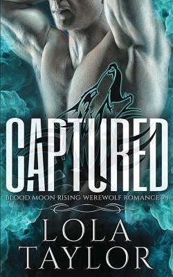 Captured: A Blood Moon Rising Werewolf Romance by Taylor, Lola