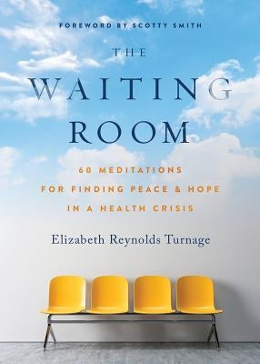 The Waiting Room: 60 Meditations for Finding Peace & Hope in a Health Crisis by Turnage, Elizabeth Reynolds