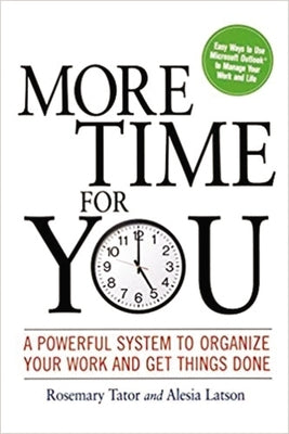 More Time for You: A Powerful System to Organize Your Work and Get Things Done by Tator, Rosemary
