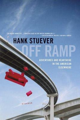 Off Ramp: Adventures and Heartache in the American Elsewhere by Stuever, Hank