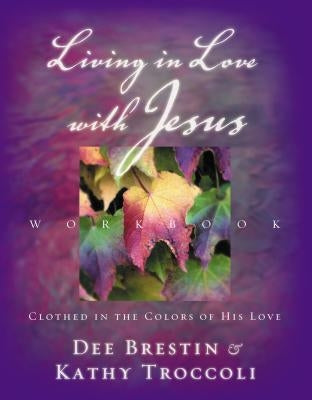 Living in Love with Jesus Workbook: Clothed in the Colors of His Love [With Perforated Bible Memorization Cards] by Brestin, Dee
