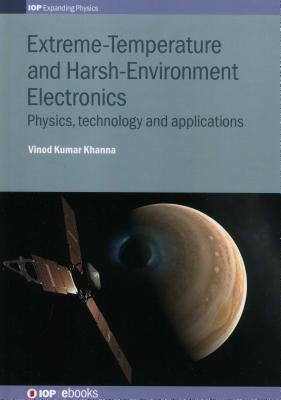 Extreme-Temperature and Harsh-Environment Electronics: Physics, technology and applications by Khanna, Vinod Kumar