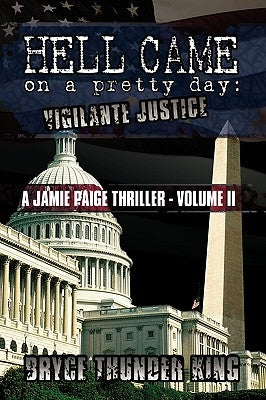 Hell Came on a Pretty Day: Vigilante Justice by King, Bryce Thunder