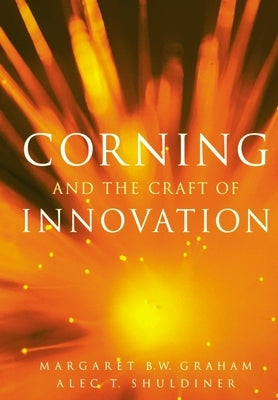 Corning and the Craft of Innovation by Graham, Margaret B. W.
