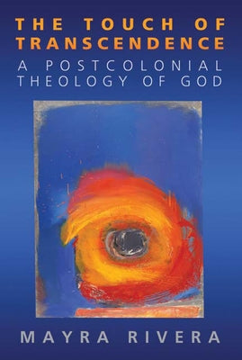 Touch of Transcendence: A Postcolonial Theology of God by Rivera, Mayra
