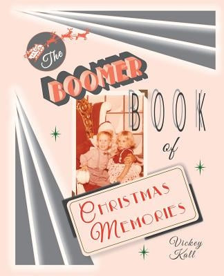 The Boomer Book of Christmas Memories by Kall, Vickey