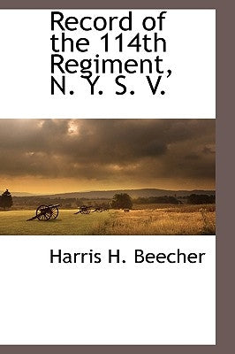 Record of the 114th Regiment, N. Y. S. V. by Beecher, Harris H.