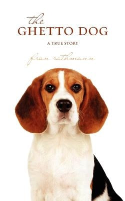 The Ghetto Dog: a true story by Rathmann, Fran