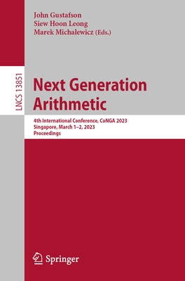 Next Generation Arithmetic: 4th International Conference, Conga 2023, Singapore, March 1-2, 2023, Proceedings by Gustafson, John